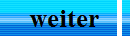 weiter